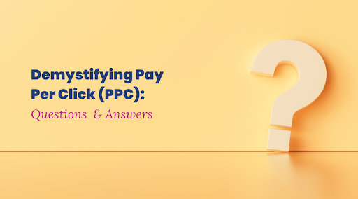 Demystifying Pay Per Click (PPC)- Common Questions and Answers
